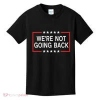 WeRe Not Going Back Funny Slogan Kids T-Shirt thumb 0