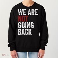 WeRe Not Going Back Funny Usa Campaign Humor Meme Women's Sweatshirt thumb 0