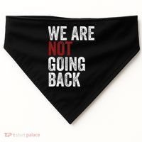 WeRe Not Going Back Funny Usa Campaign Humor Meme USA-Made Doggie Bandana thumb 0
