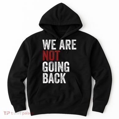 WeRe Not Going Back Funny Usa Campaign Humor Meme Hoodie