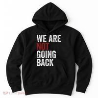 WeRe Not Going Back Funny Usa Campaign Humor Meme Hoodie thumb 0