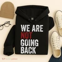 WeRe Not Going Back Funny Usa Campaign Humor Meme Hoodie thumb 4
