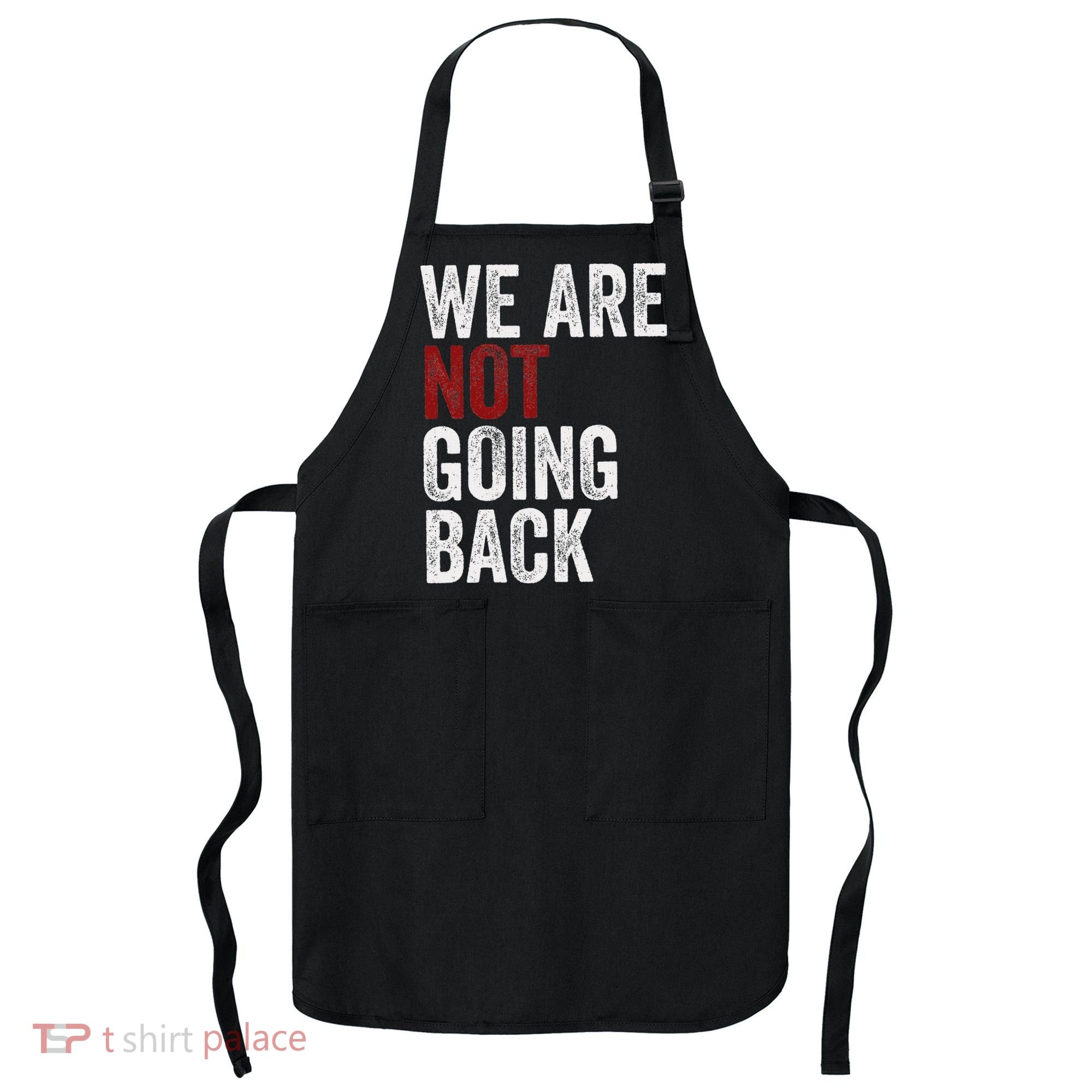 WeRe Not Going Back Funny Usa Campaign Humor Meme Apron