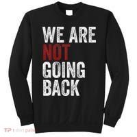 WeRe Not Going Back Funny Usa Campaign Humor Meme Sweatshirt thumb 0