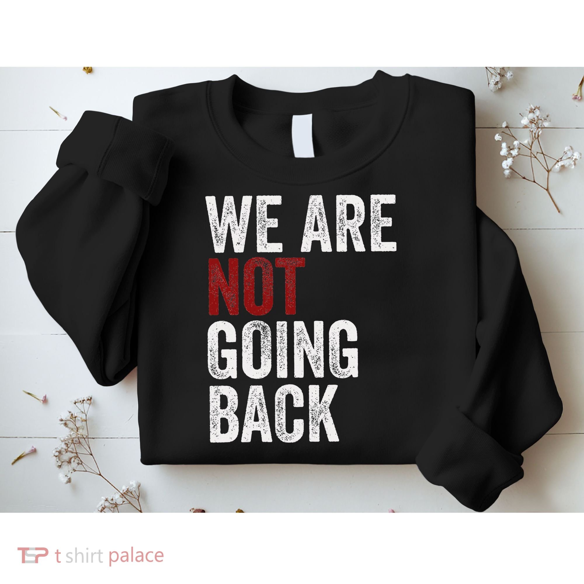 WeRe Not Going Back Funny Usa Campaign Humor Meme Sweatshirt