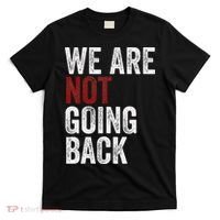 WeRe Not Going Back Funny Usa Campaign Humor Meme T-Shirt thumb 0