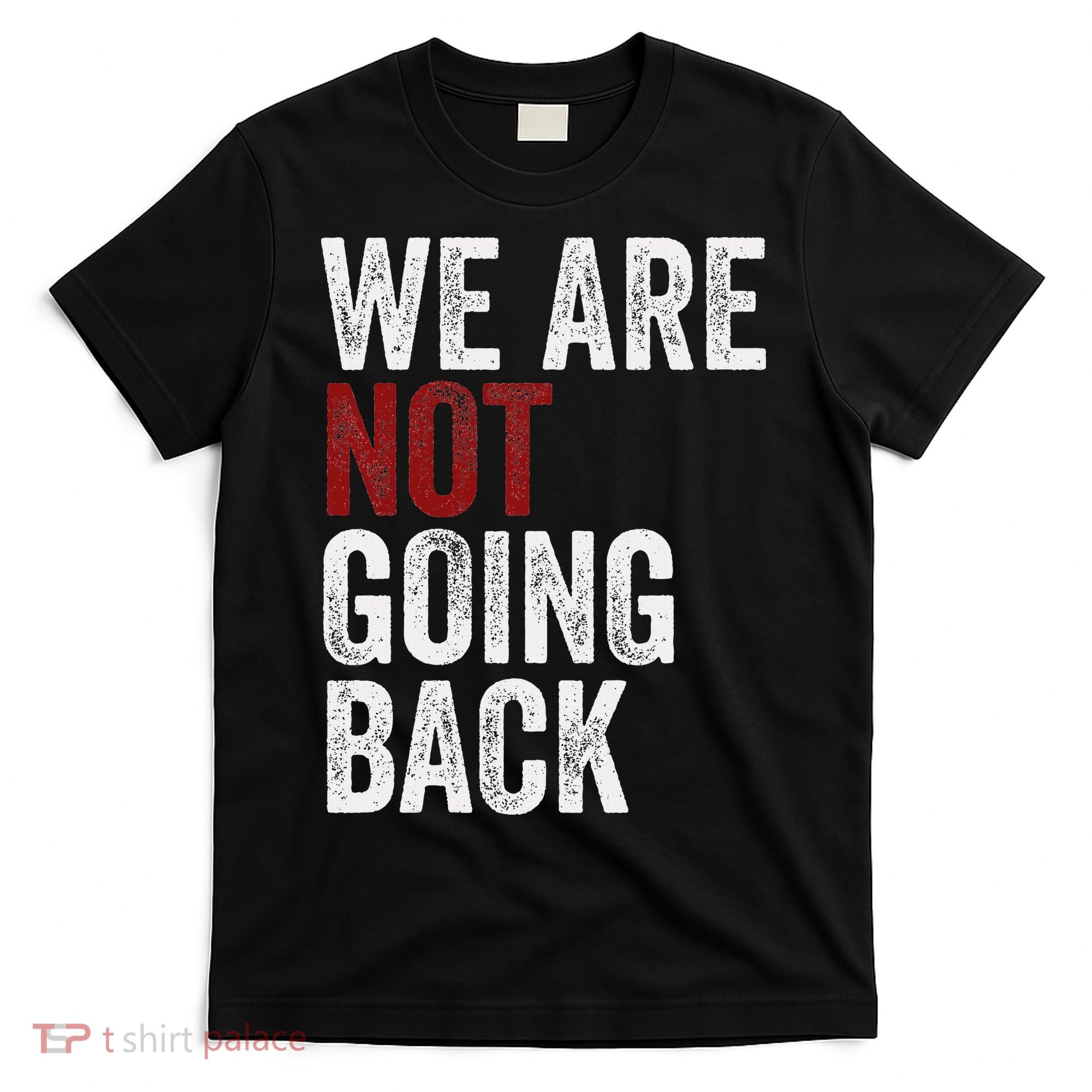 WeRe Not Going Back Funny Usa Campaign Humor Meme T-Shirt