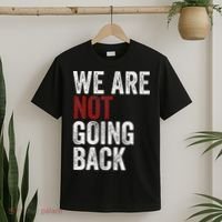 WeRe Not Going Back Funny Usa Campaign Humor Meme T-Shirt thumb 2