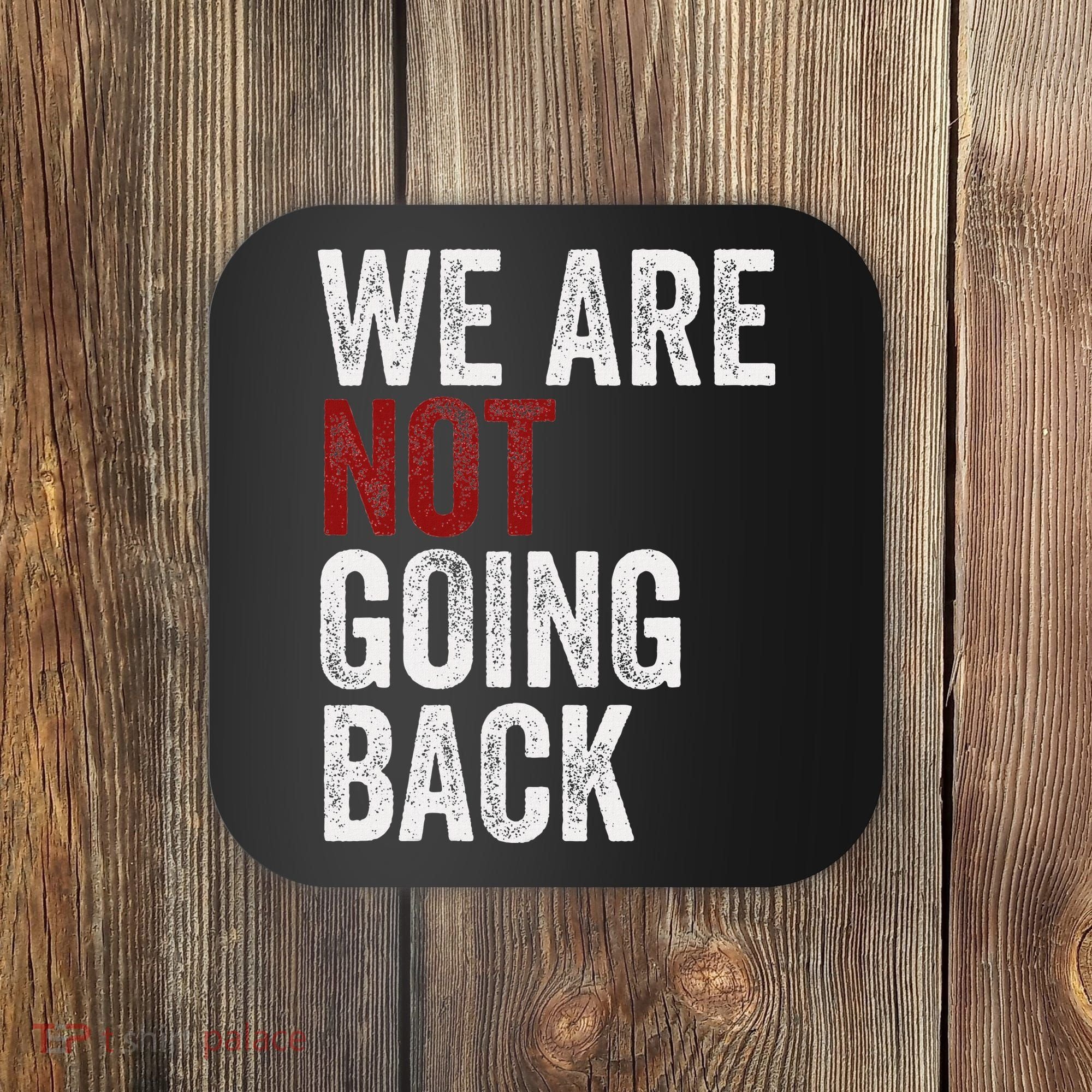 WeRe Not Going Back Funny Usa Campaign Humor Meme Coaster