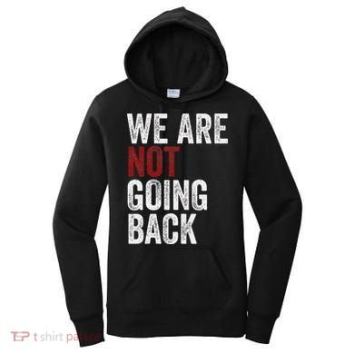WeRe Not Going Back Funny Usa Campaign Humor Meme Women's Hoodie