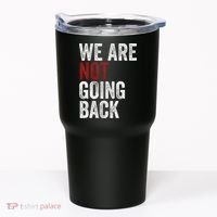 WeRe Not Going Back Funny Usa Campaign Humor Meme Tumbler thumb 0