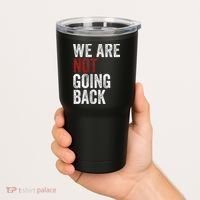 WeRe Not Going Back Funny Usa Campaign Humor Meme Tumbler thumb 2