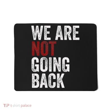 WeRe Not Going Back Funny Usa Campaign Humor Meme Mousepad