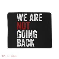 WeRe Not Going Back Funny Usa Campaign Humor Meme Mousepad thumb 0