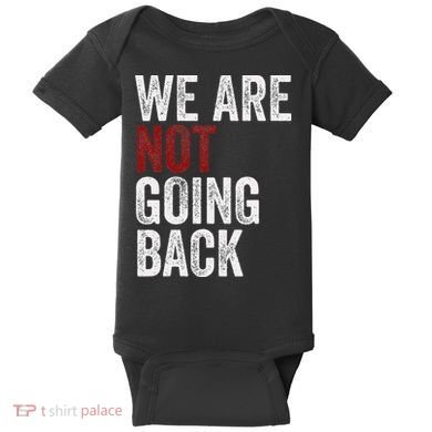 WeRe Not Going Back Funny Usa Campaign Humor Meme Baby Bodysuit