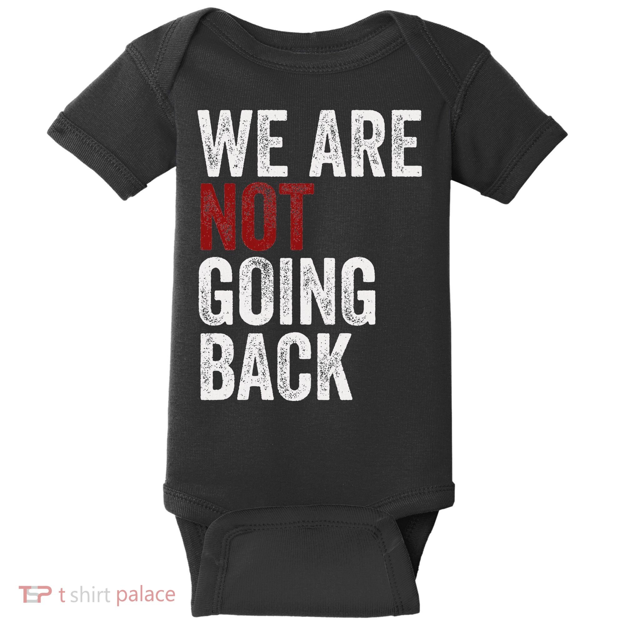 WeRe Not Going Back Funny Usa Campaign Humor Meme Baby Bodysuit