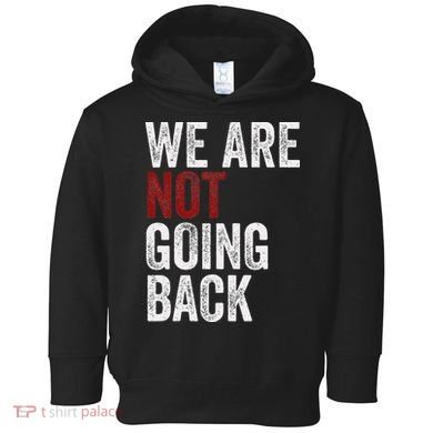 WeRe Not Going Back Funny Usa Campaign Humor Meme Toddler Hoodie