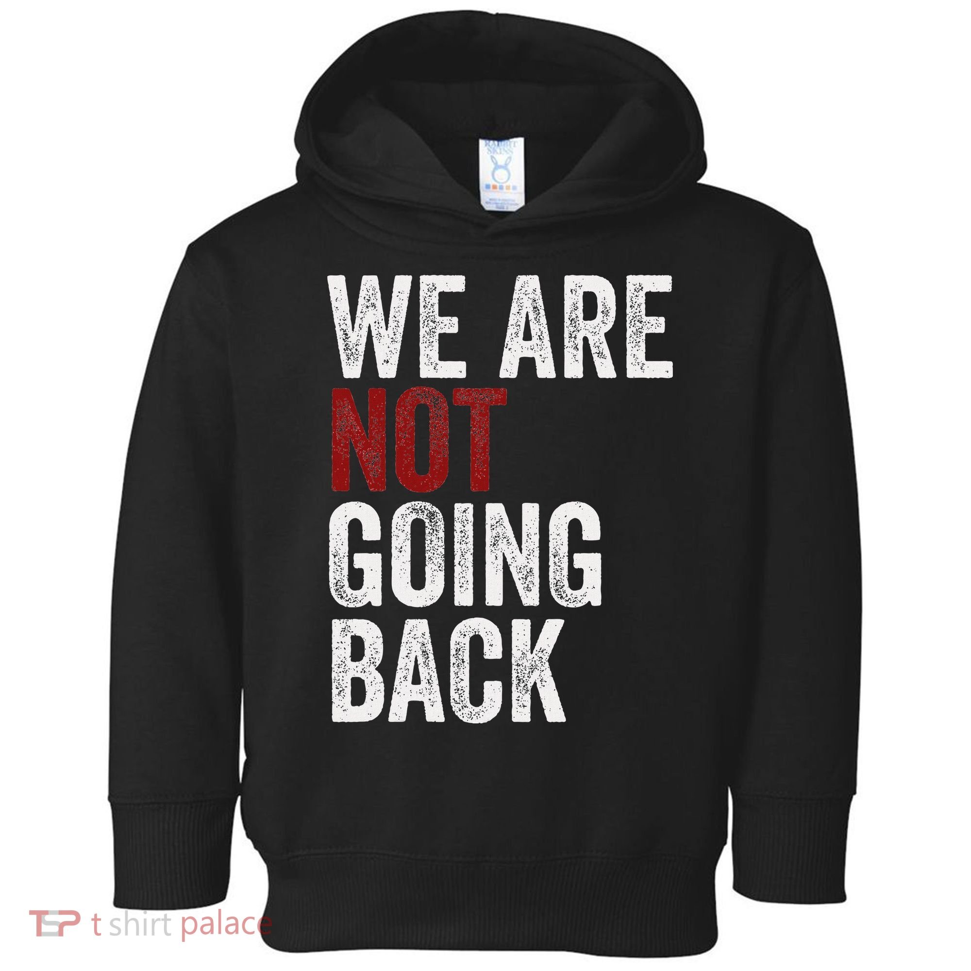 WeRe Not Going Back Funny Usa Campaign Humor Meme Toddler Hoodie