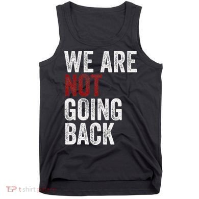 WeRe Not Going Back Funny Usa Campaign Humor Meme Tank Top