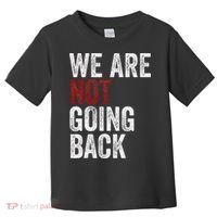 WeRe Not Going Back Funny Usa Campaign Humor Meme Toddler T-Shirt thumb 0