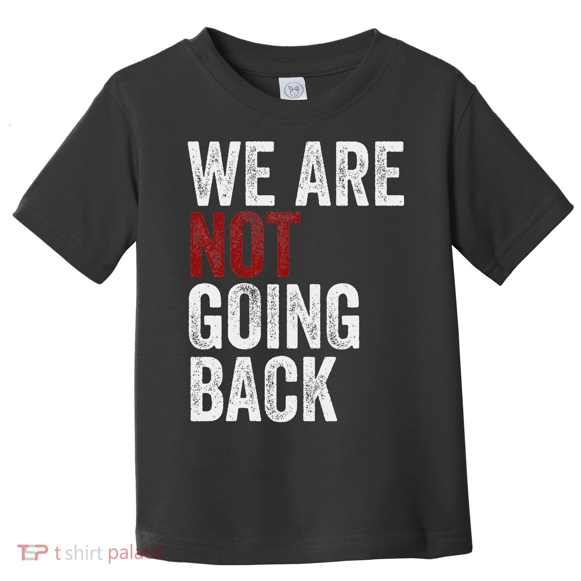 WeRe Not Going Back Funny Usa Campaign Humor Meme Toddler T-Shirt