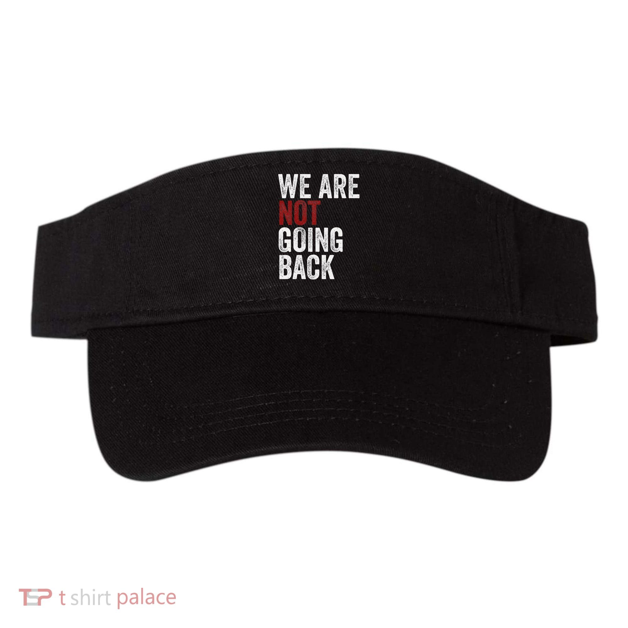 WeRe Not Going Back Funny Usa Campaign Humor Meme Visor
