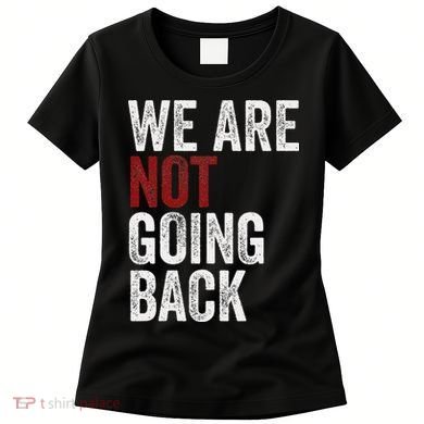 WeRe Not Going Back Funny Usa Campaign Humor Meme Women's T-Shirt