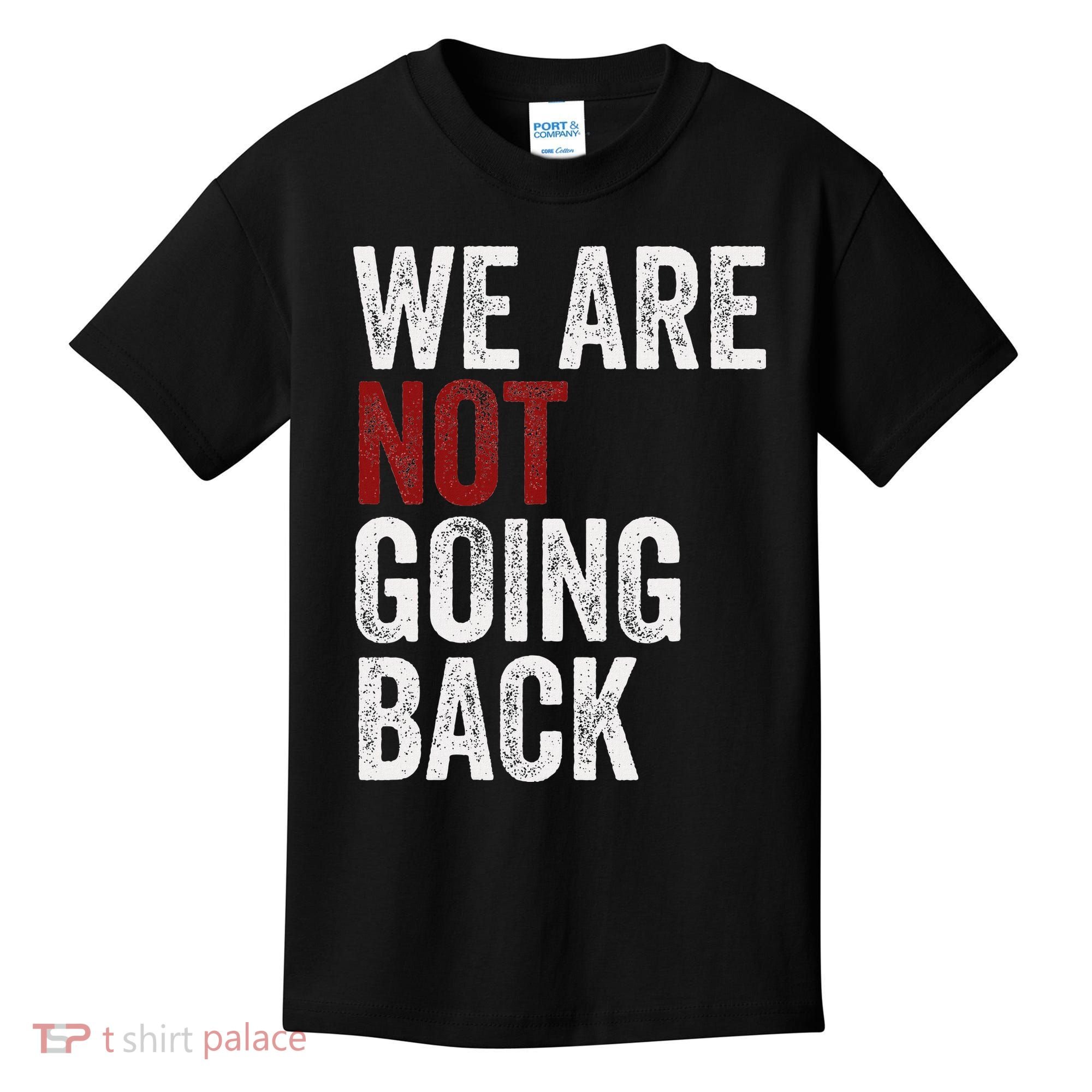 WeRe Not Going Back Funny Usa Campaign Humor Meme Kids T-Shirt