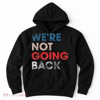 WeRe Not Going Back Slogan Vintage Design Premium Hoodie