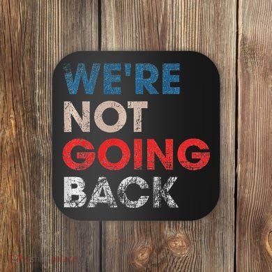 WeRe Not Going Back Slogan Vintage Design Premium Coaster
