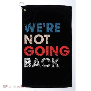 WeRe Not Going Back Slogan Vintage Design Premium Golf Towel