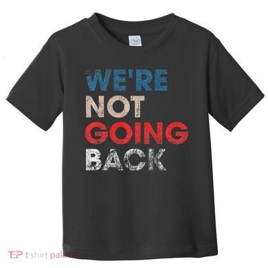 WeRe Not Going Back Slogan Vintage Design Premium Toddler T-Shirt