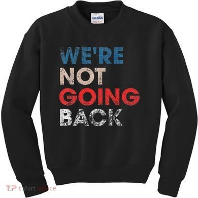 WeRe Not Going Back Slogan Vintage Design Premium Kids Sweatshirt