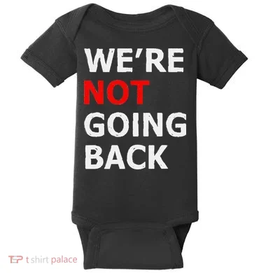 WeRe Not Going Back Baby Bodysuit