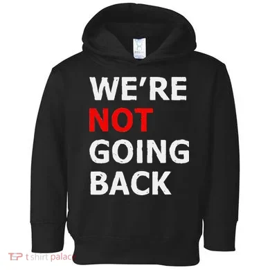 WeRe Not Going Back Toddler Hoodie