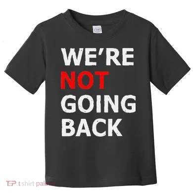 WeRe Not Going Back Toddler T-Shirt