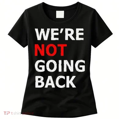 WeRe Not Going Back Women's T-Shirt
