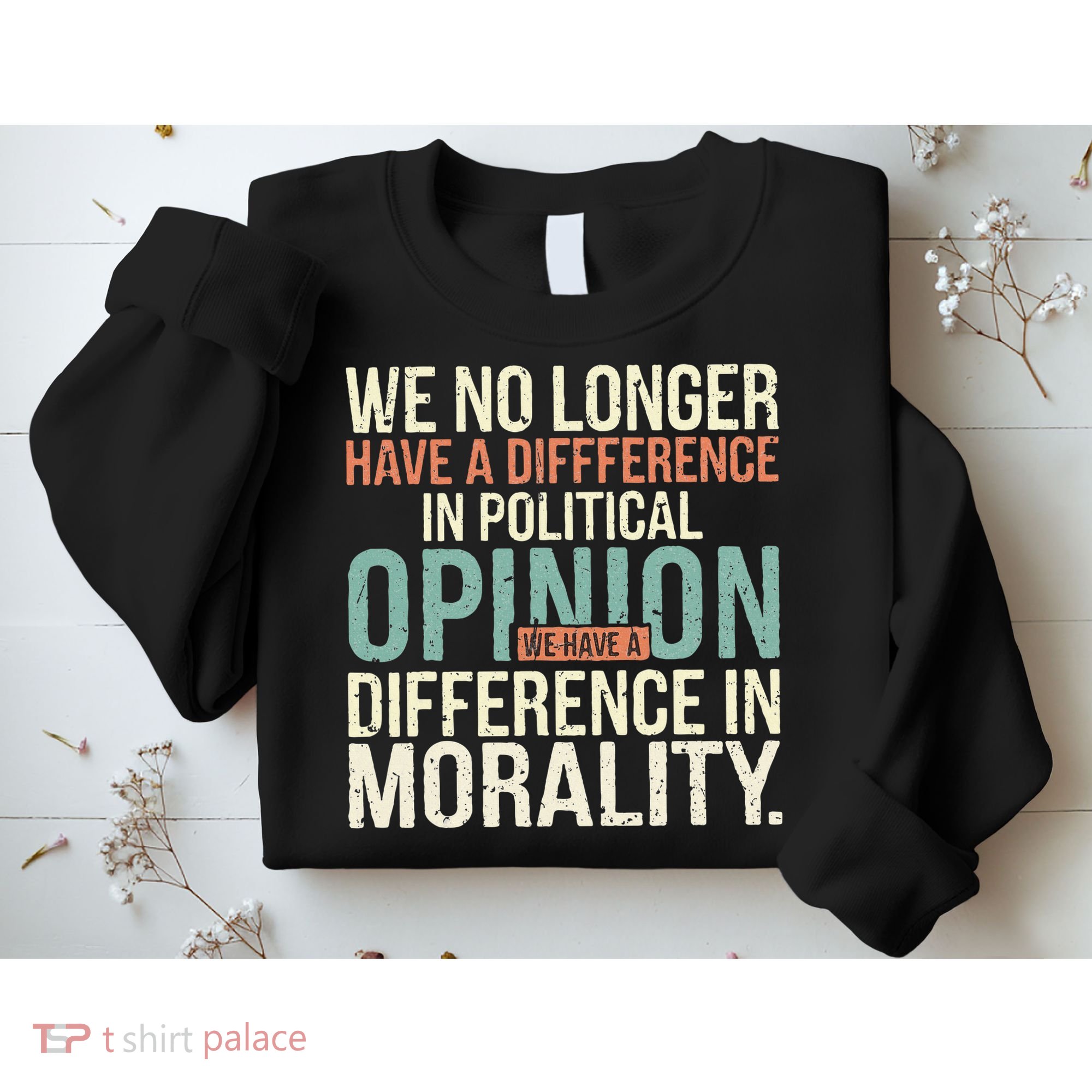 We No Longer Have A Difference In Political Opinion Morality Sweatshirt