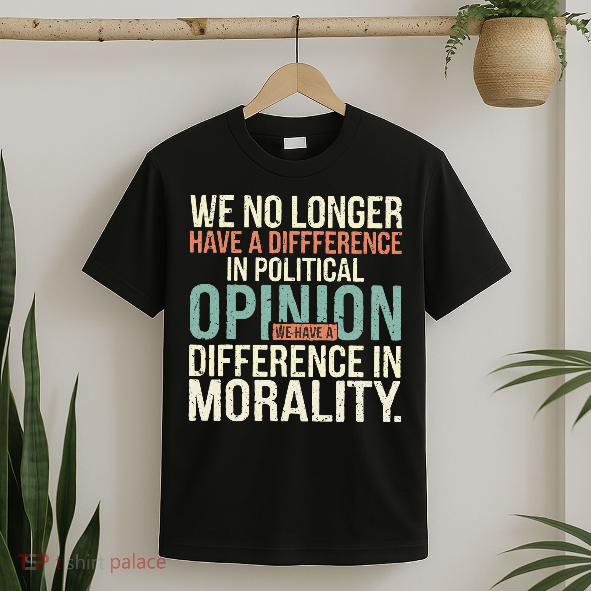 We No Longer Have A Difference In Political Opinion Morality T-Shirt