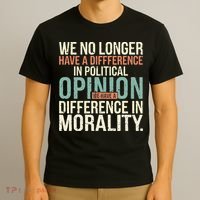 We No Longer Have A Difference In Political Opinion Morality T-Shirt thumb 3