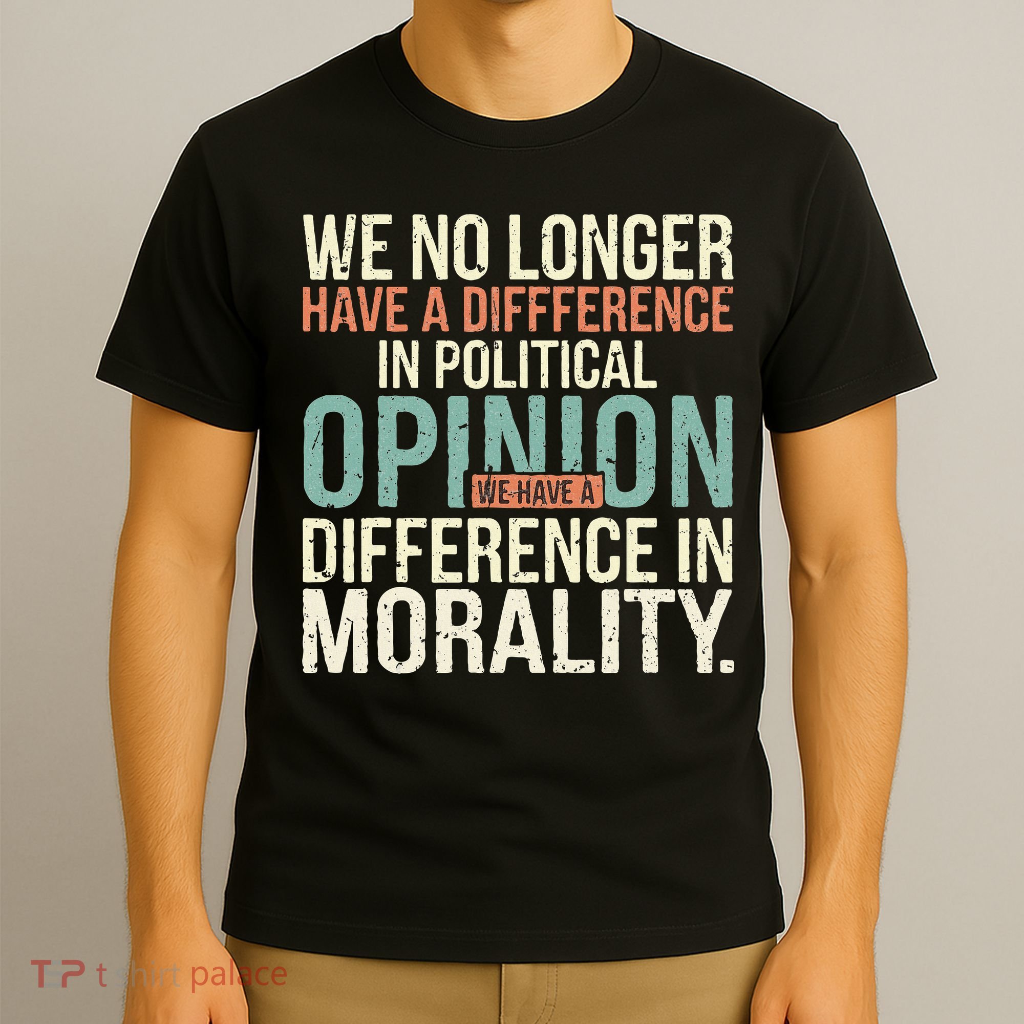 We No Longer Have A Difference In Political Opinion Morality T-Shirt