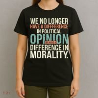 We No Longer Have A Difference In Political Opinion Morality T-Shirt thumb 4