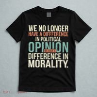 We No Longer Have A Difference In Political Opinion Morality T-Shirt thumb 5