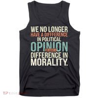 We No Longer Have A Difference In Political Opinion Morality Tank Top thumb 0