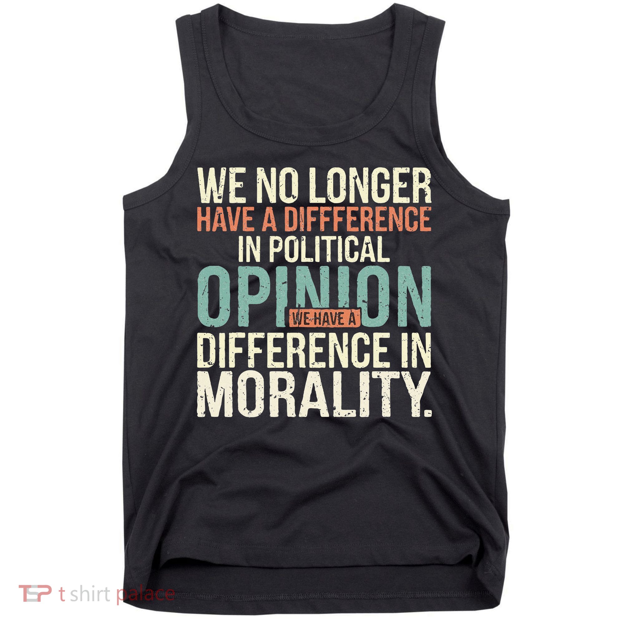 We No Longer Have A Difference In Political Opinion Morality Tank Top