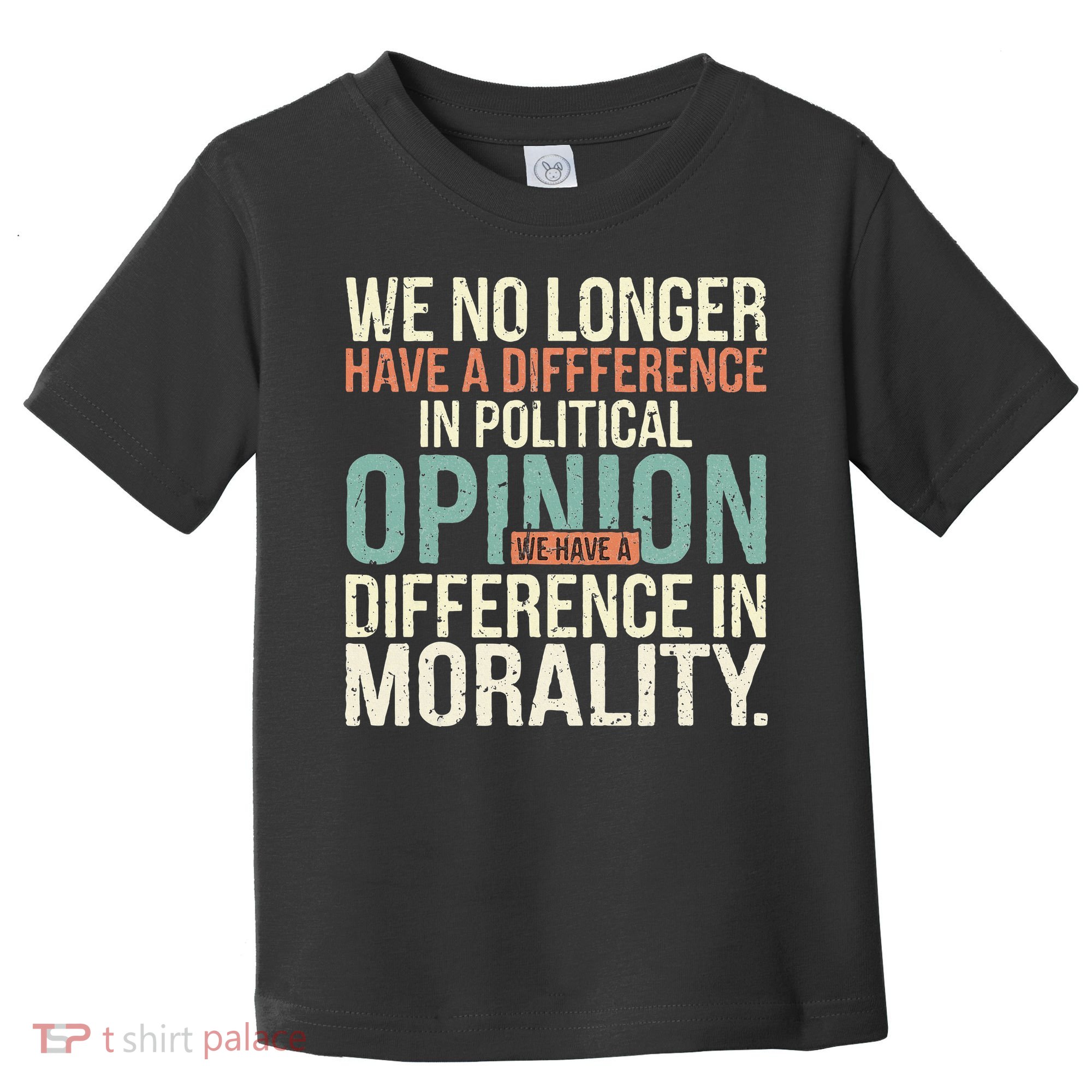 We No Longer Have A Difference In Political Opinion Morality Toddler T-Shirt