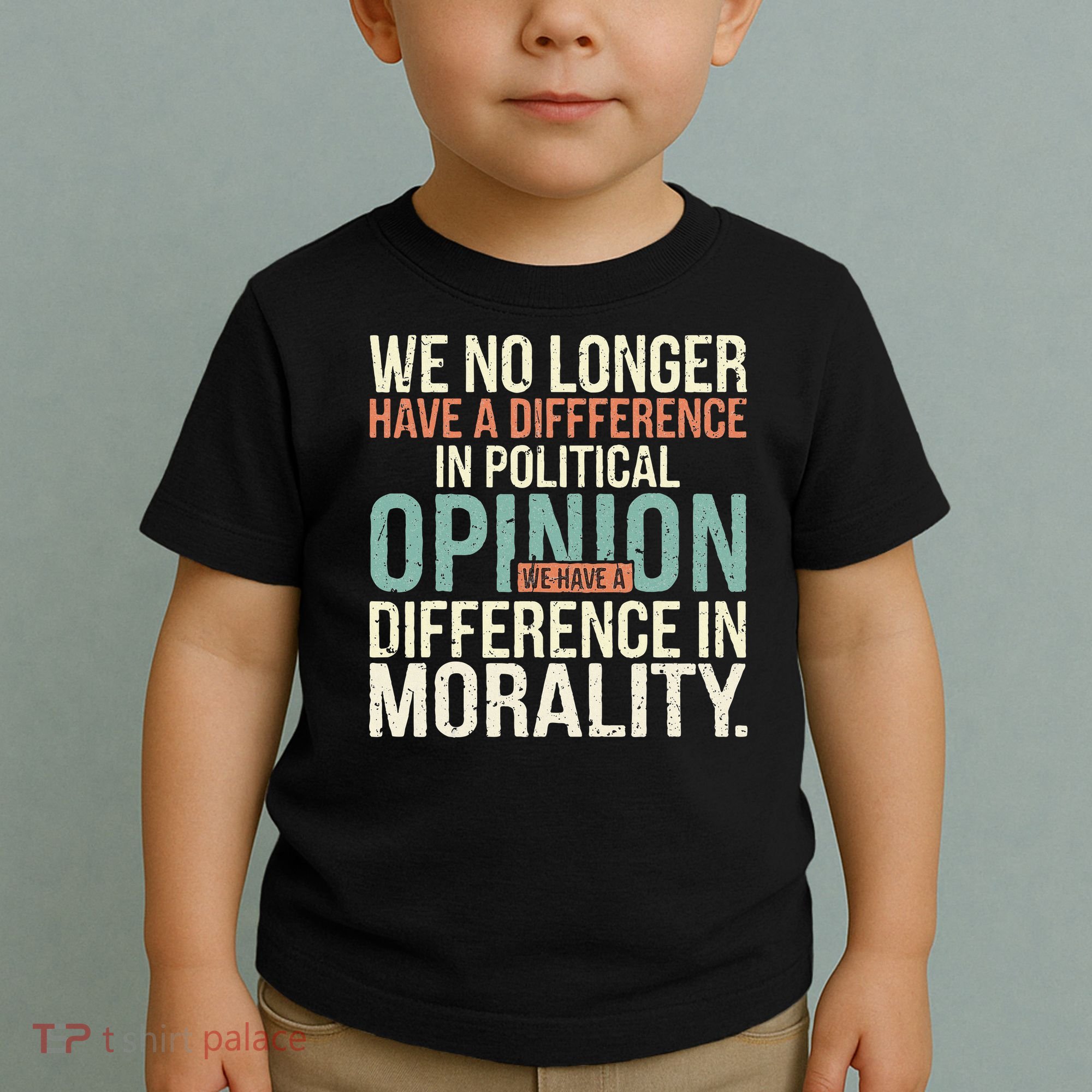 We No Longer Have A Difference In Political Opinion Morality Toddler T-Shirt