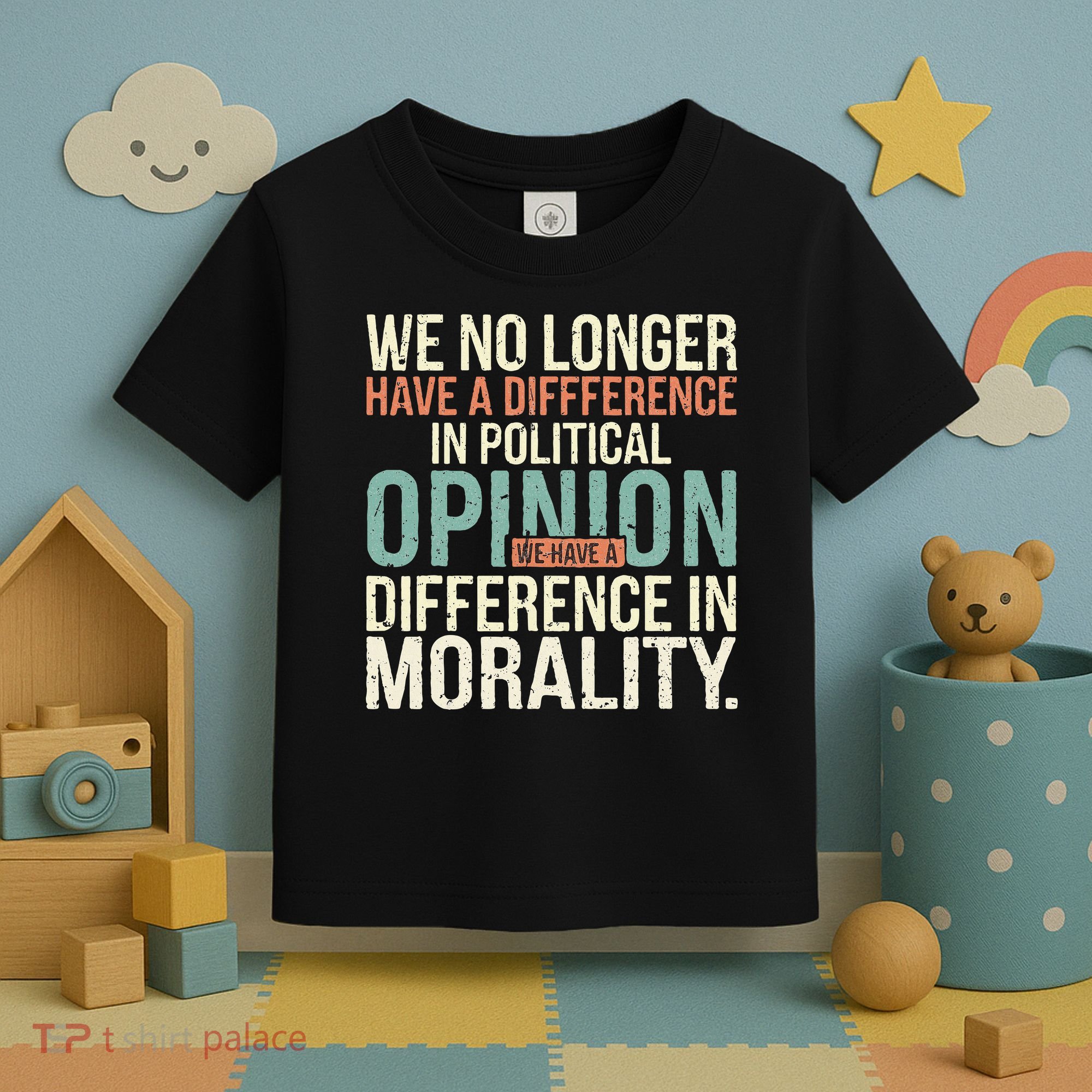 We No Longer Have A Difference In Political Opinion Morality Toddler T-Shirt