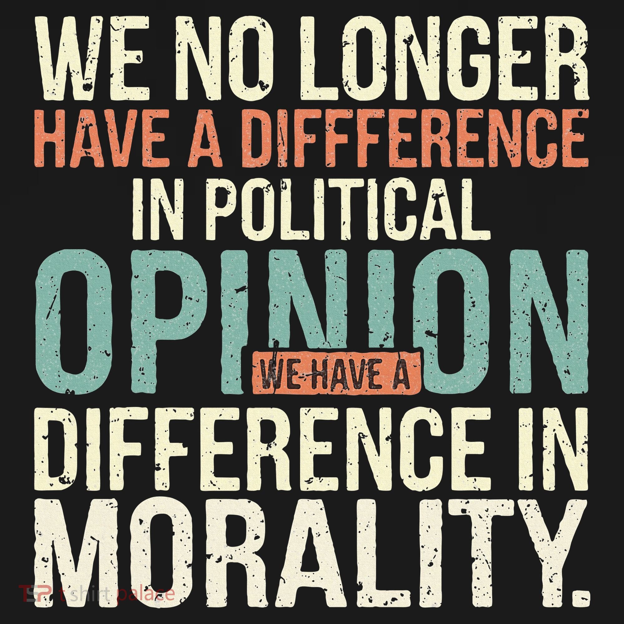 We No Longer Have A Difference In Political Opinion Morality Toddler T-Shirt