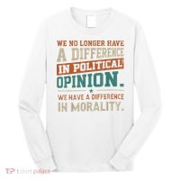 We No Longer Have A Difference In Political Opinion Morality Long Sleeve Shirt thumb 0